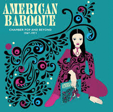 AMERICAN BAROQUE: CHAMBER POP & BEYOND 1967-1971