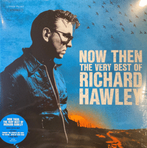 NOW THEN: THE VERY BEST OF RICHARD HAWLEY